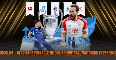 socolive-reach-the-pinnacle-of-online-football-watching-experience